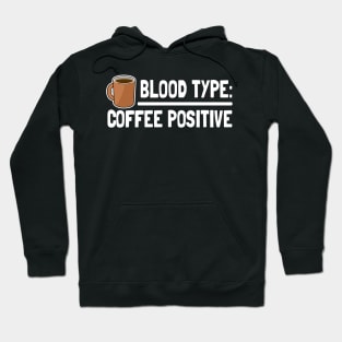 Blood Type Coffee Positive Coffee Funny Design Gift for Coffee Lovers Hoodie